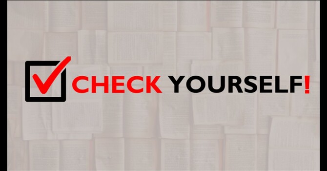 8-10-25 Series “Check Yourself!”