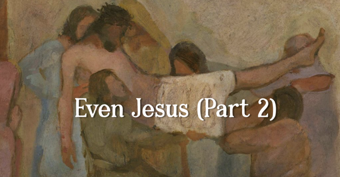 Even Jesus (Part 2)