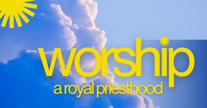 Worship: A Royal Priesthood