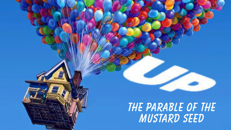 UP! - THE PARABLE OF THE MUSTARD SEED - Part 4 of 5