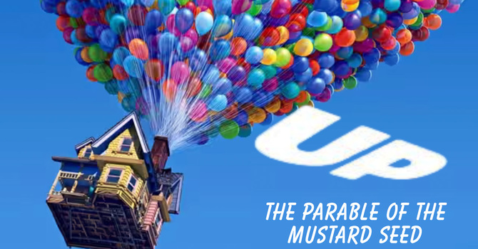 UP! - THE PARABLE OF THE MUSTARD SEED - Part 4 of 5