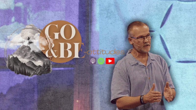 Go and Be-Attitudes Week 4 | Gary Glitz