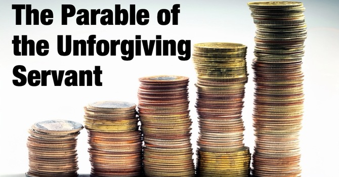The Parable of the Unforgiving Servant