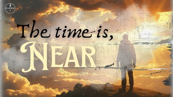 The Time is Near