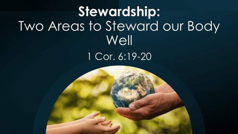 Stewardship: Two Areas to Steward our Bodies Well