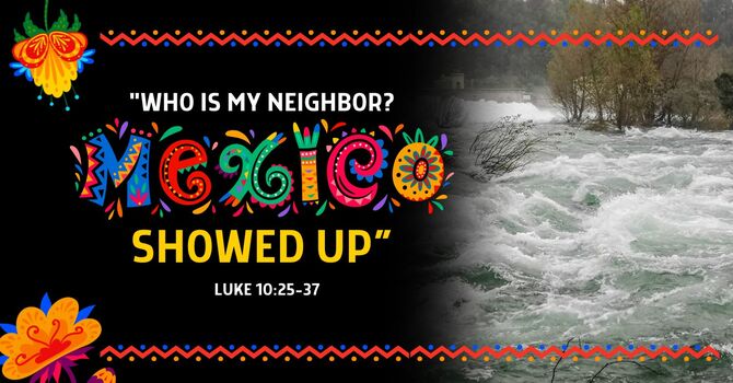 "Who Is My Neighbor? Mexico Showed Up"