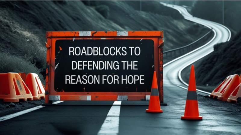 Roadblocks to Defending the Reason for Hope