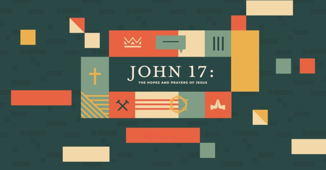 PRAYER - John 17 | Message 4 | Adam Dormer