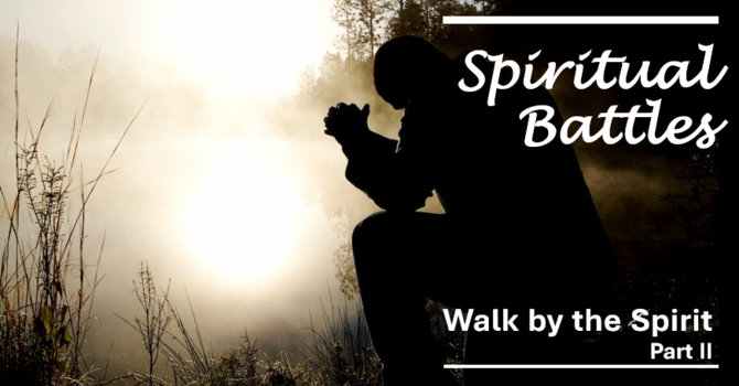 Walk by the Spirit Part II