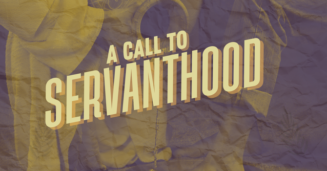 A Call To Servanthood Week 2