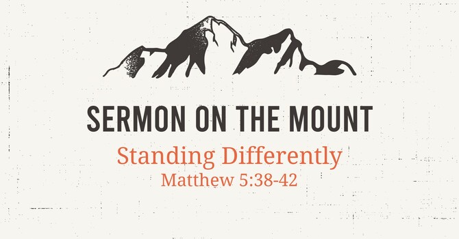 STANDING DIFFERENTLY - Sermon of the Mount Series