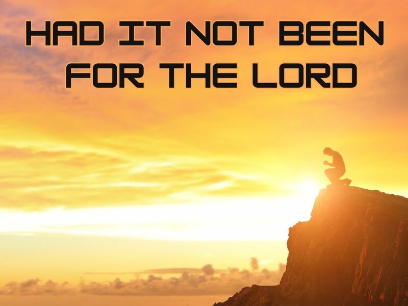 Had It Not Been for the Lord