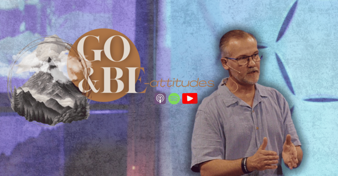 Go and Be-Attitudes Week 4 | Gary Glitz