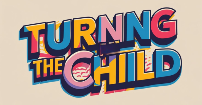 Turning the Child