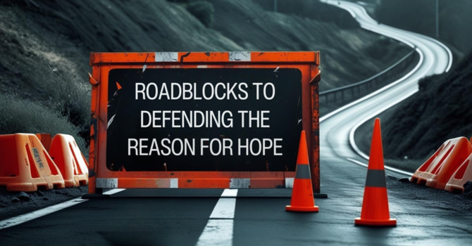 Roadblocks to Defending the Reason for Hope