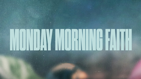 Monday Morning Faith