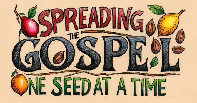 Spreading the Gospel One Seed at a Time