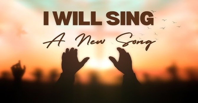 I will sing a new song!