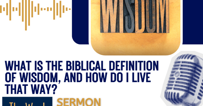 What is the biblical definition of wisdom, and how do I live that way? (Sermon)