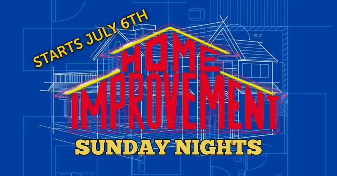 HOME IMPROVEMENTS SUNDAYS AT 6PM