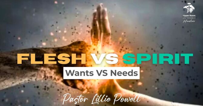 Flesh VS Spirit Part 1: Needs VS Wants