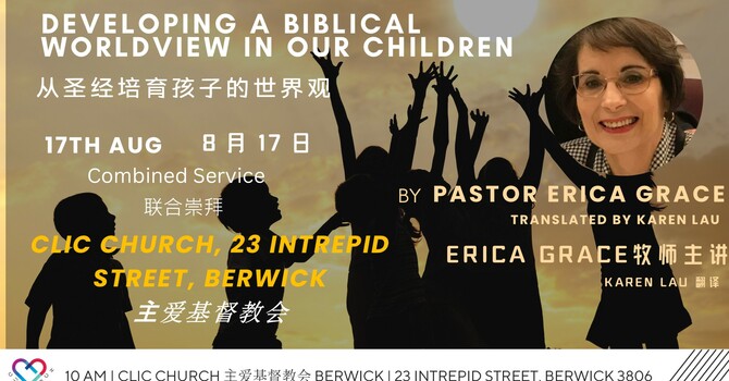 This Week's Sermon: "Developing a Biblical Worldview in our Children" by Ps Erica Grace