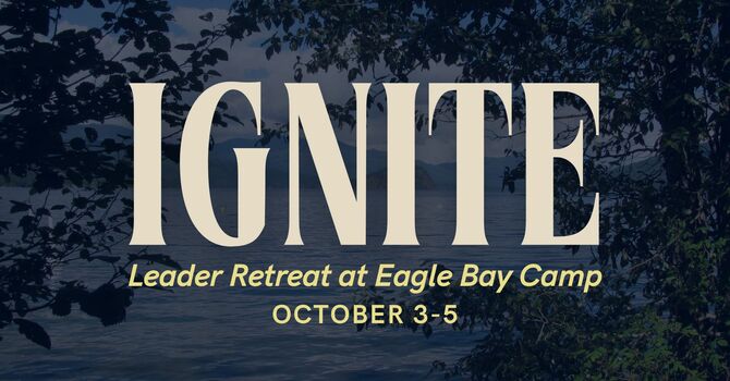 IGNITE: Leader Retreat at Eagle Bay Camp