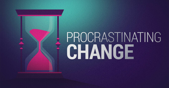 Procrastinating Change