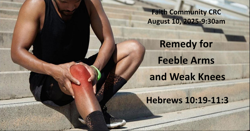 "Remedy for Feeble Arms and Weak Knees" August 10 2025 A.M. Service