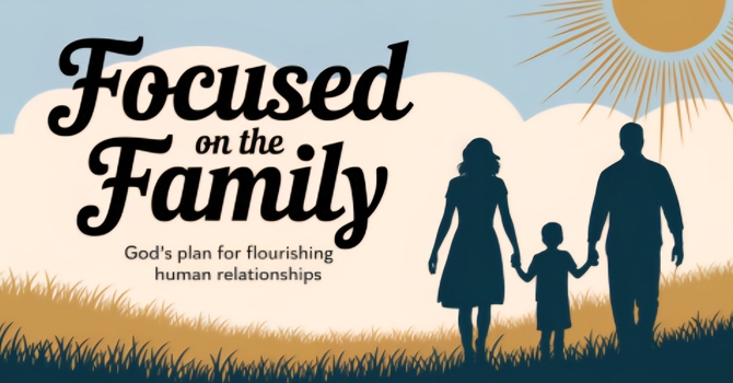 Focused on the Family Lesson 1: Real Relationships, God's Way