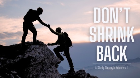 Don't Shrink Back: Hebrews 11