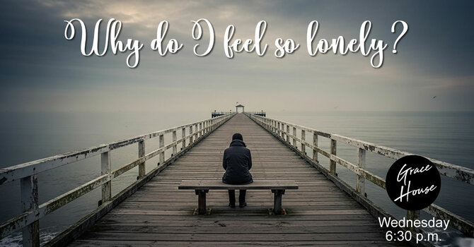 Why Do I Feel So Lonely