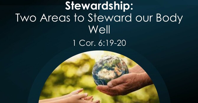 Stewardship: Two Areas to Steward our Bodies Well