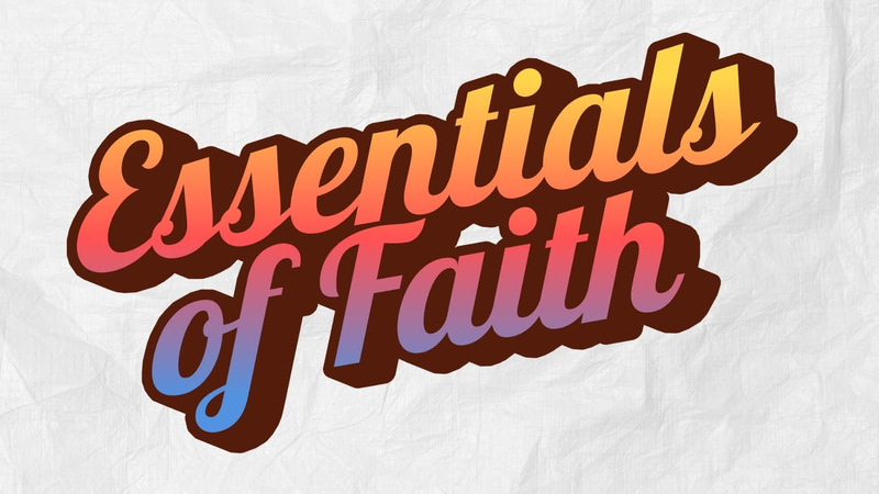 Essentials of Faith - Week 4
