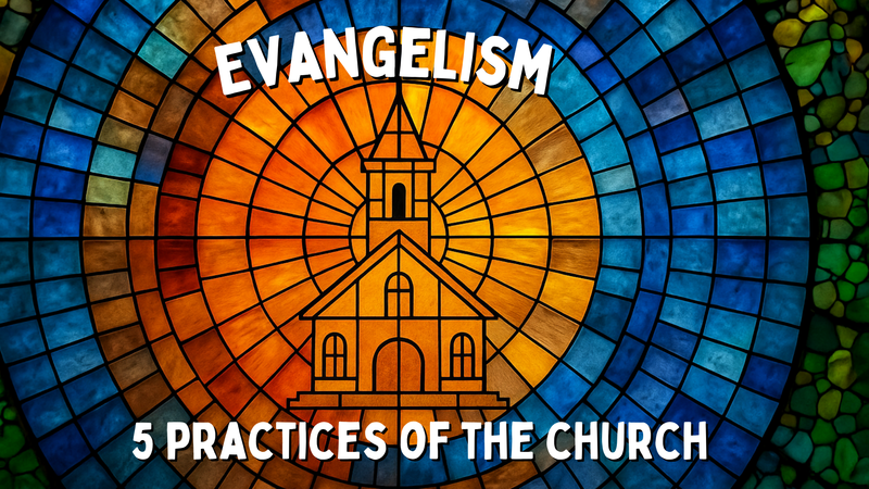 5 Practices of the Church: Evangelsim