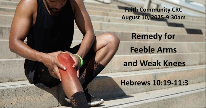 "Remedy for Feeble Arms and Weak Knees" August 10 2025 A.M. Service