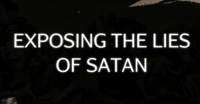 Exposing the Lies of Satan Part 2