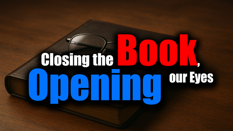 Closing the Book, Opening our Eyes (part 1)