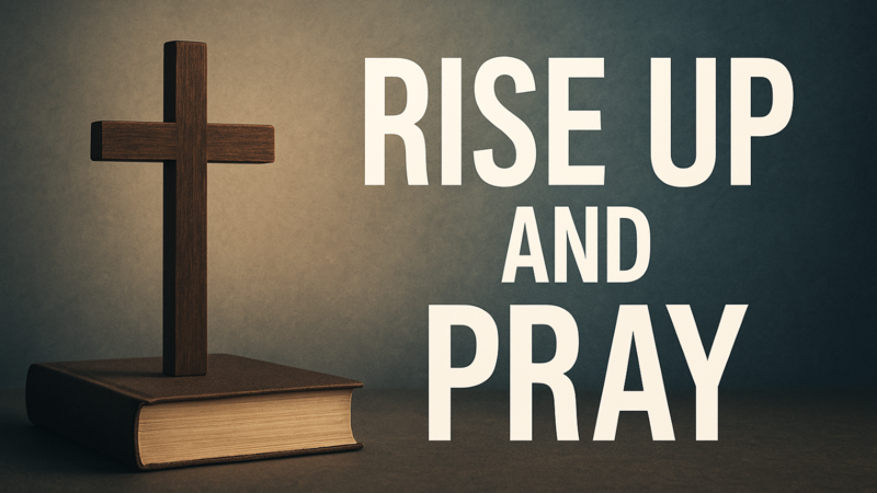 Rise Up and Pray