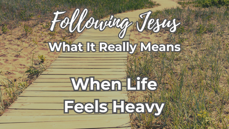 When Life Feels Heavy