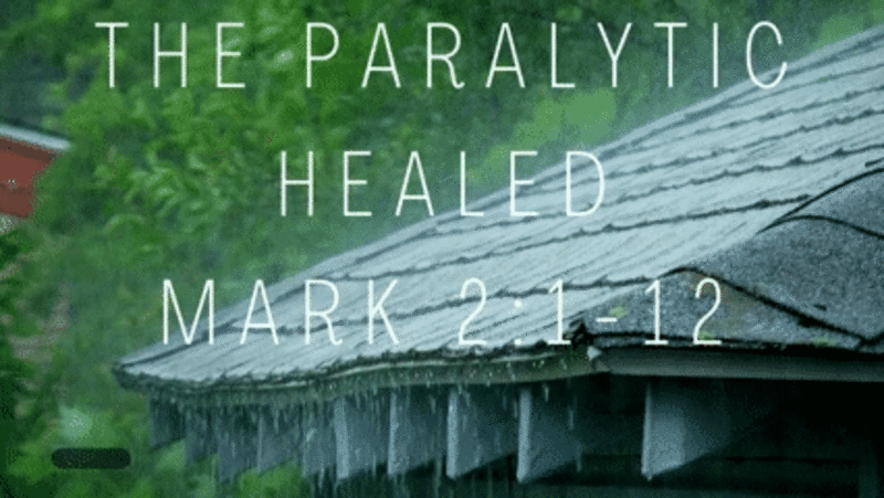 The Paralytic Healed | Mark 2:1-12