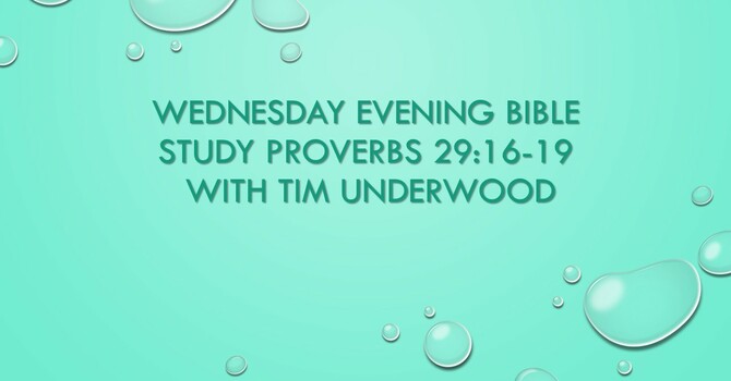 Wednesday Evening Bible Study Proverbs 29:16-19