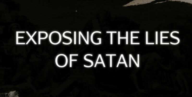 Exposing the Lies of Satan Part 2