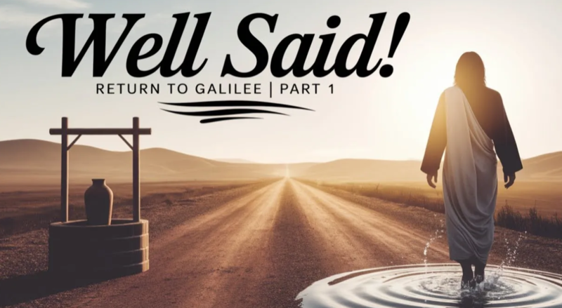 Well Said! Part 1| What I Learned from Jesus' Life-Changing Conversation at the Well