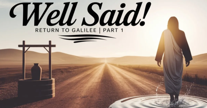 Well Said! Part 1| What I Learned from Jesus' Life-Changing Conversation at the Well