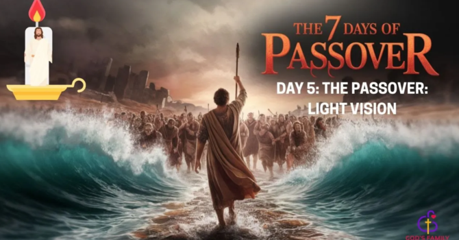 Day 5| The Passover: Light Vision