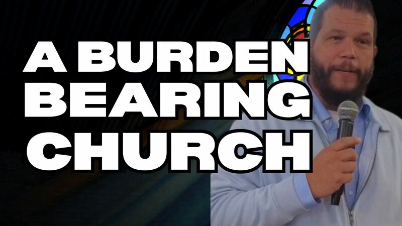 A burden-bearing church
