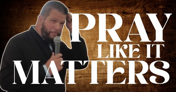 Pray like it matters