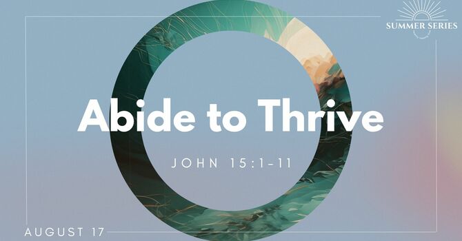 "Abide to Thrive" August 17, 2025