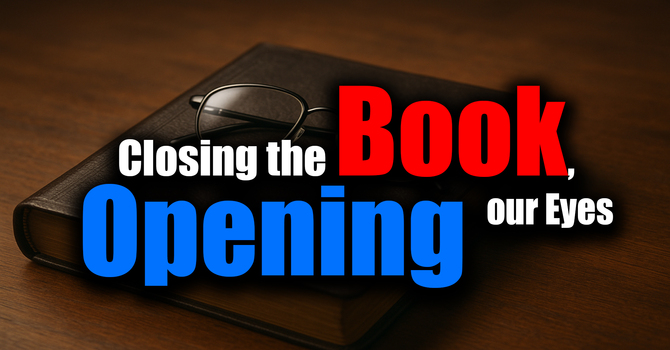 Closing the Book, Opening our Eyes (part 1)